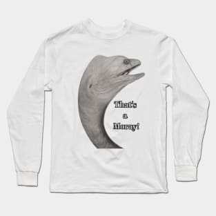 That's a Moray! Long Sleeve T-Shirt